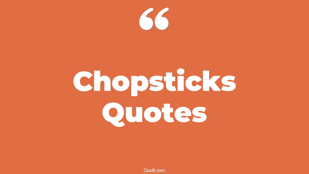 31+ Fulfilling Chopsticks Quotes That Will Unlock Your True Potential