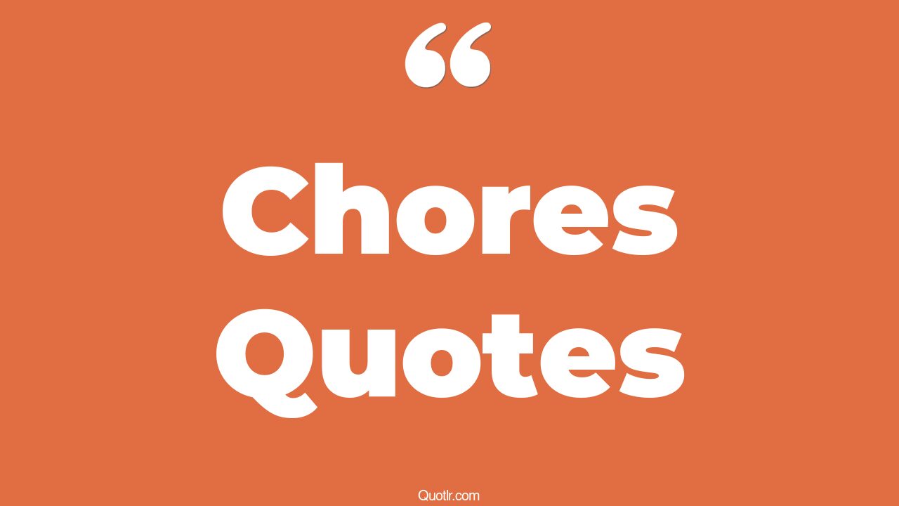 85 Joyful Chores Quotes (family chore, household chores)