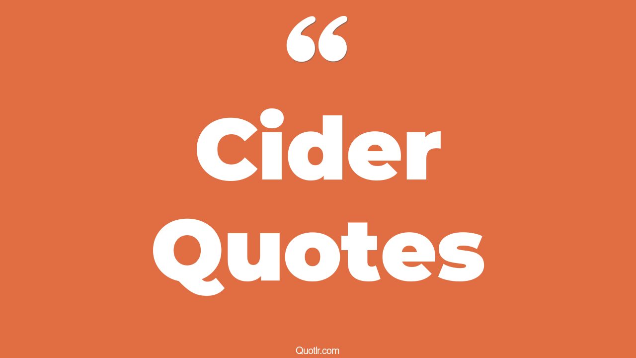41+ Astounding Cider Quotes That Will Unlock Your True Potential