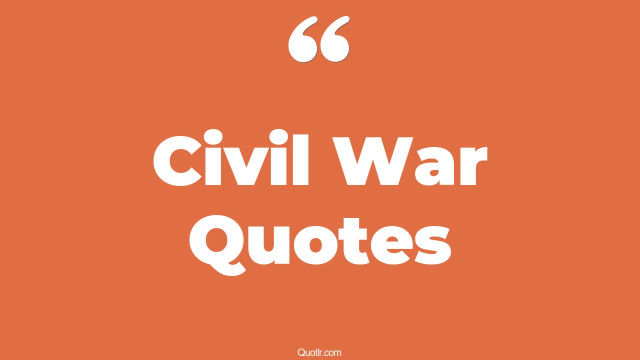The 35+ Civil War Quotes Page 21 ↑QUOTLR↑