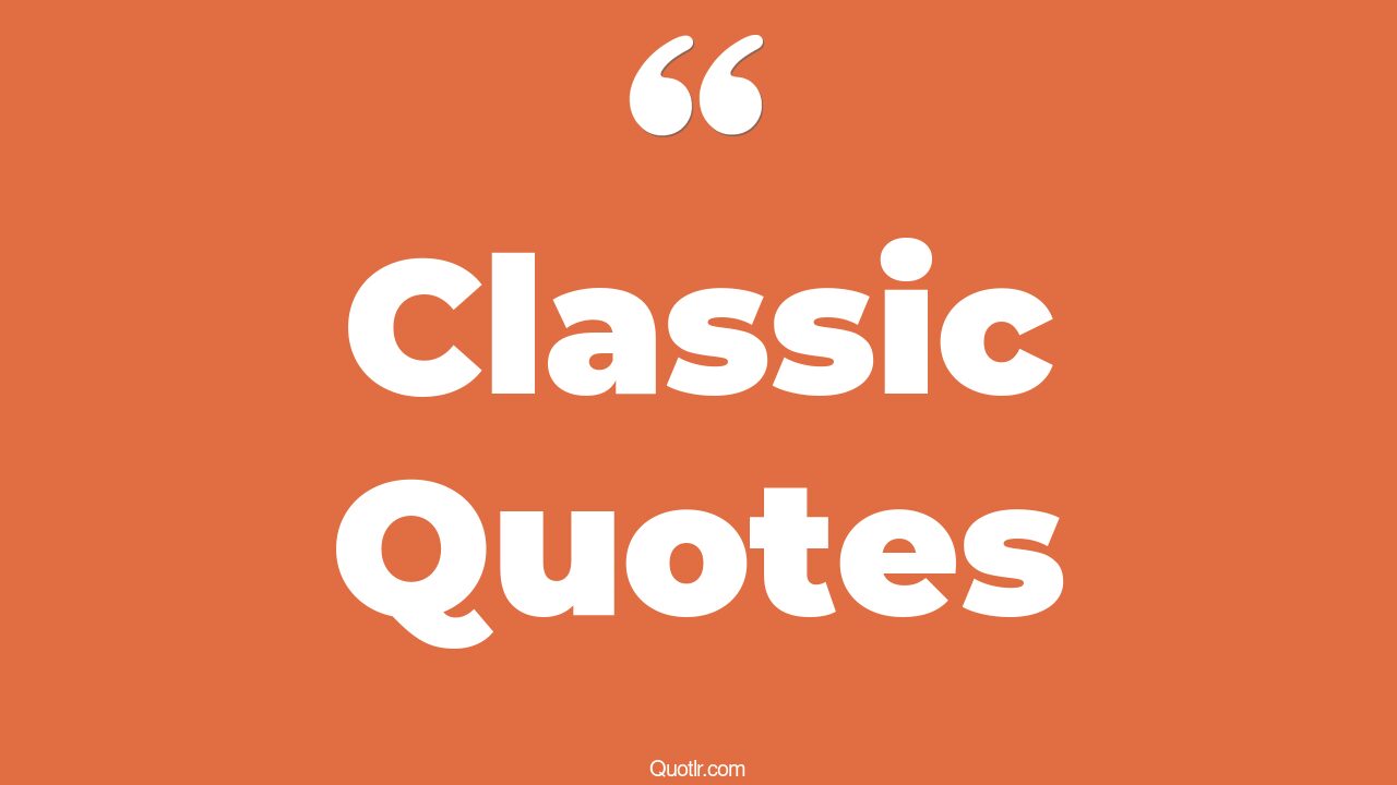35 Inspiring Movie Classic Quotes best classic, friends classic quotes