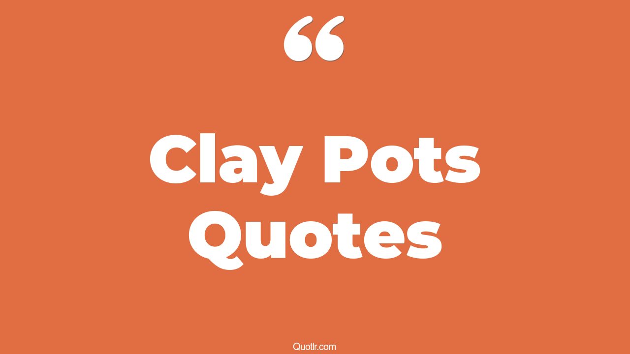 18+ Colorful Clay Pots Quotes That Will Unlock Your True Potential