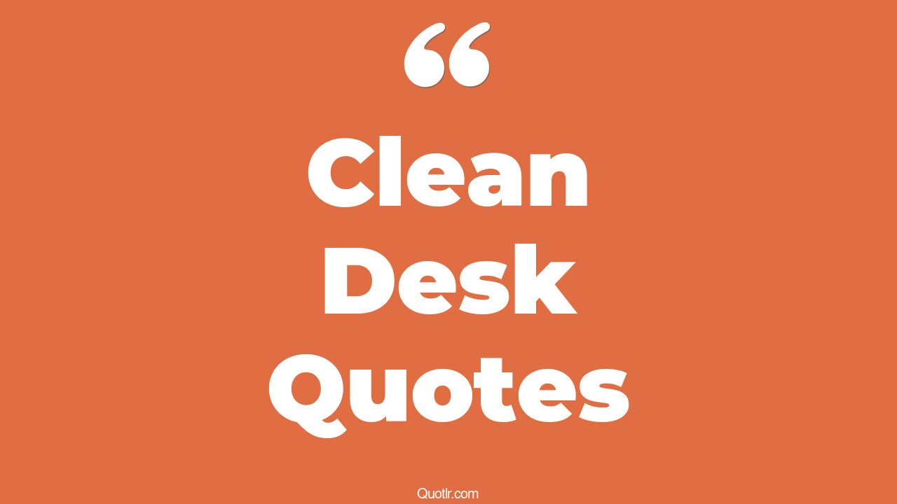 22+ Delightful Clean Desk Quotes That Will Unlock Your True Potential