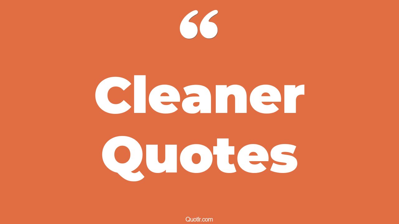 45+ Tempting Cleaner Quotes That Will Unlock Your True Potential