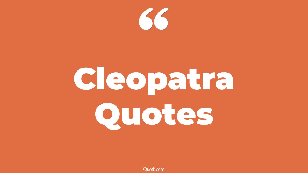 56+ Simplistic Cleopatra Quotes That Will Unlock Your True Potential