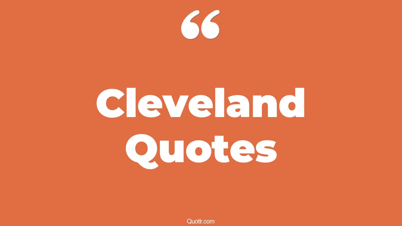 108+ Undeniable Cleveland Quotes That Will Unlock Your True Potential