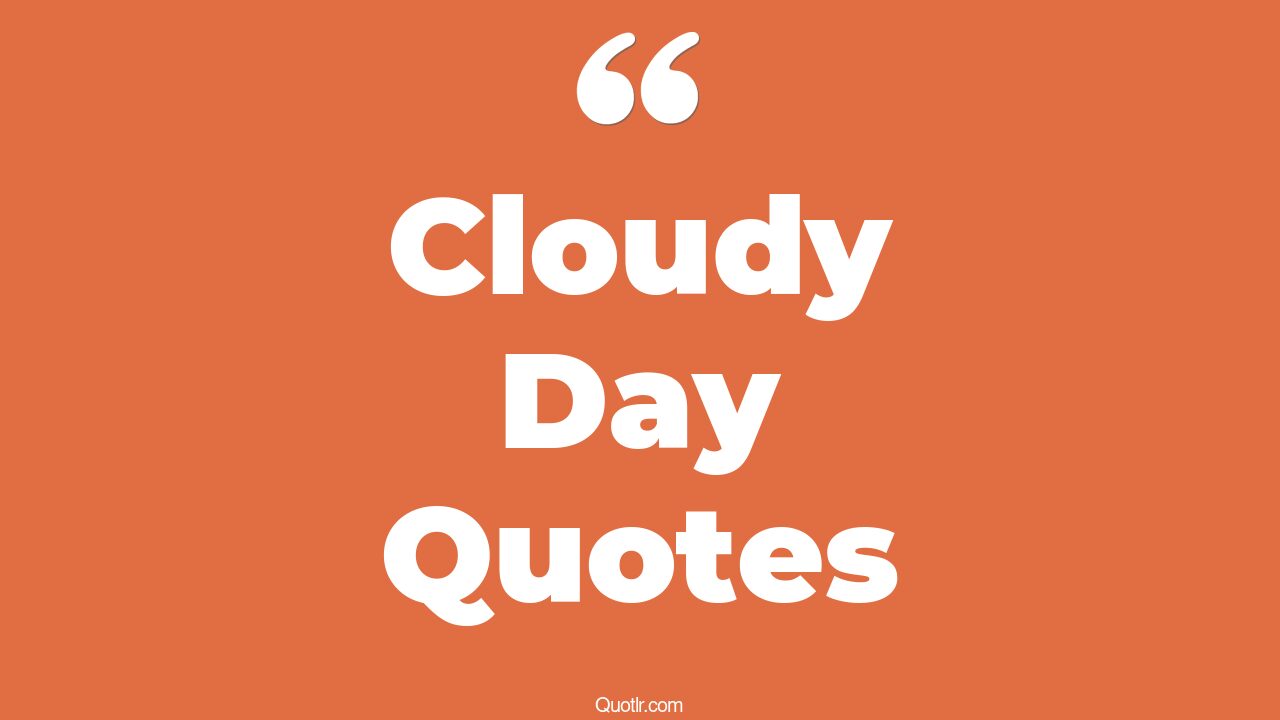 27+ Pioneering Cloudy Day Quotes That Will Unlock Your True Potential