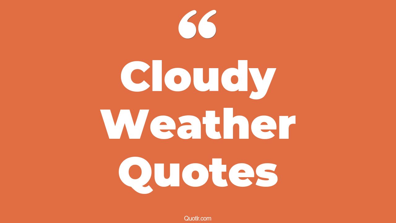 9+ EyeOpening Cloudy Weather Quotes That Will Inspire Your Inner Self