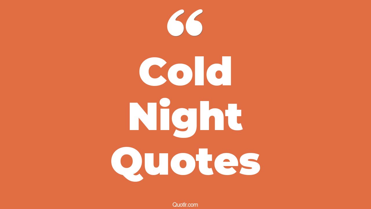 45+ Unbelievable Cold Night Quotes That Will Unlock Your True Potential