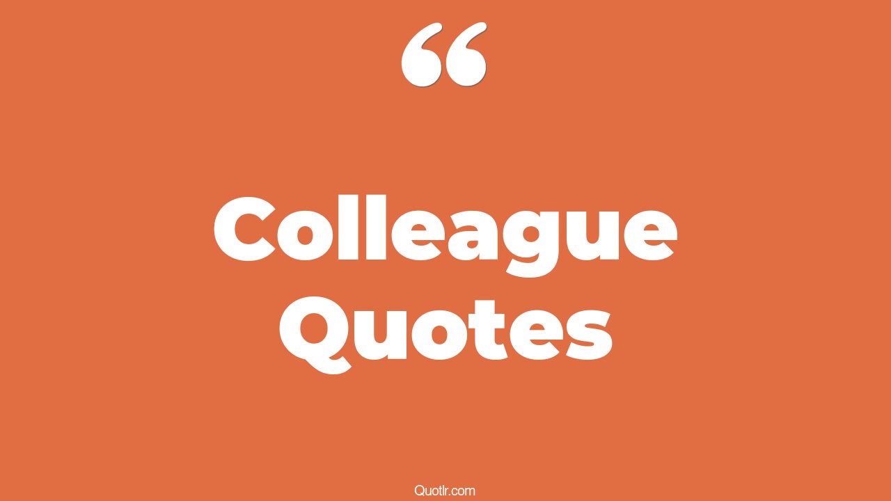 45+ Sensational Colleague Quotes That Will Unlock Your True Potential