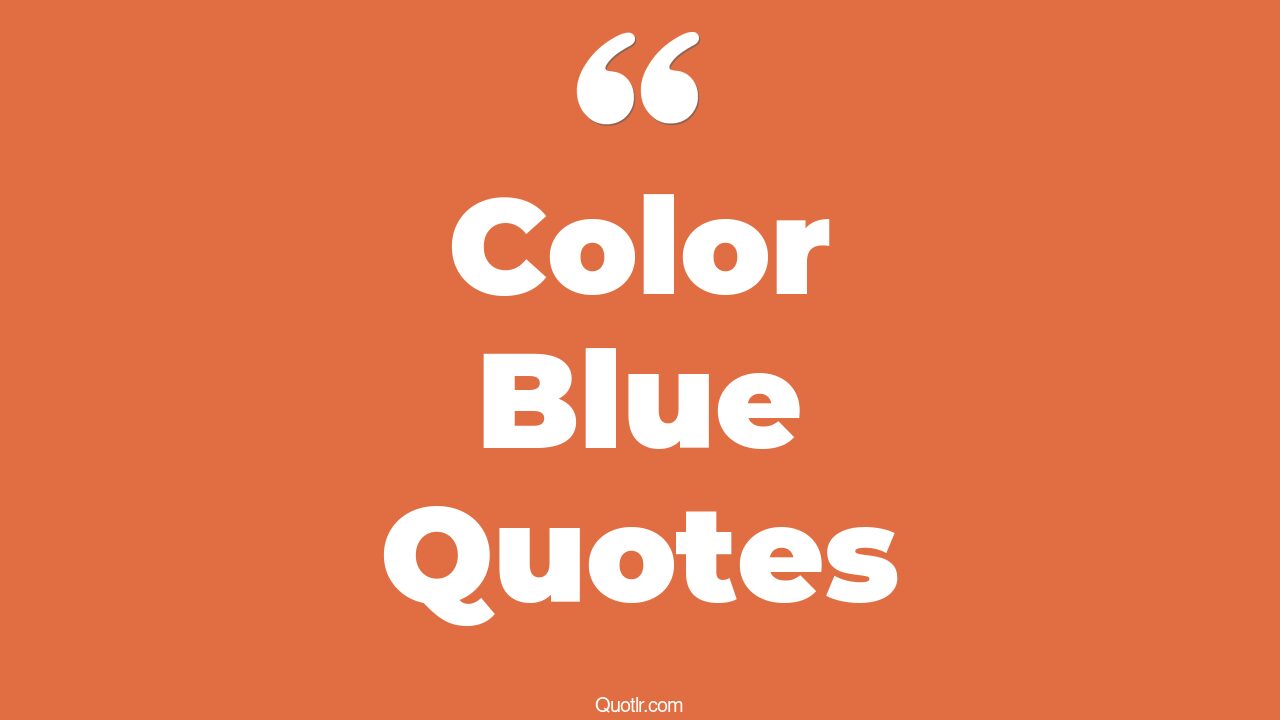 45+ Tremendous Color Blue Quotes That Will Unlock Your True Potential