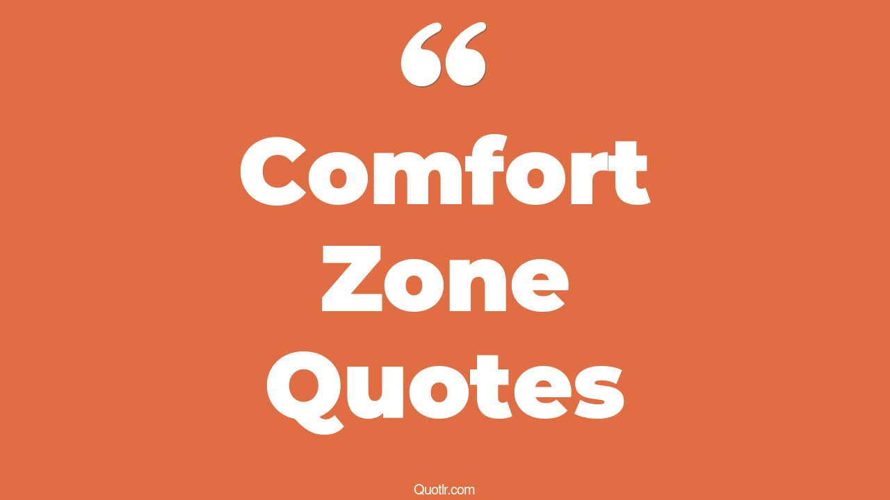 45 Provocative Get Out Of Your Comfort Zone Quotes my comfort zone, leave your comfort zone quotes
