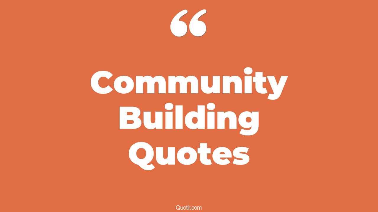 The 215+ Community Building Quotes Page 7 ↑QUOTLR↑
