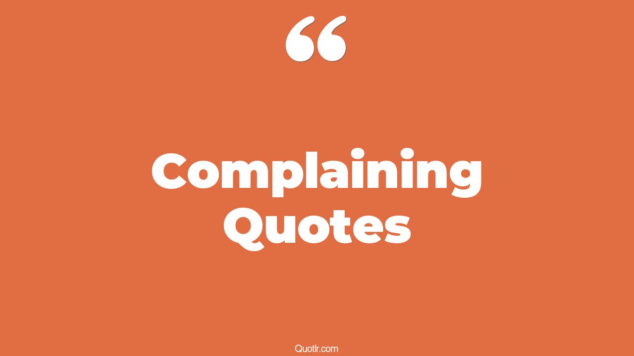 The 35+ Complaining Quotes Page 37 ↑QUOTLR↑