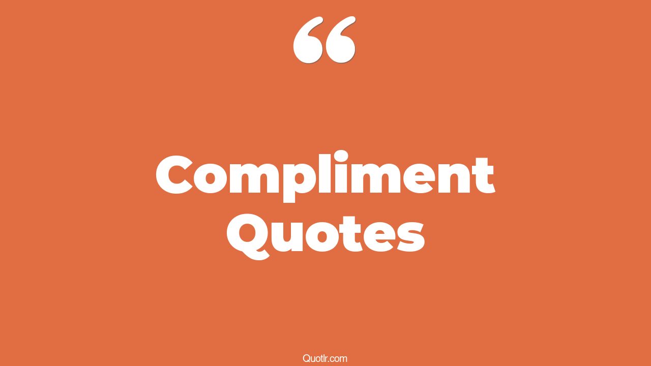 35 Memorable Best Compliment Quotes beauty compliment, thanks for the