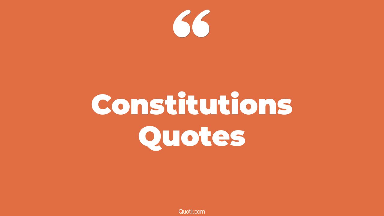 145 Perspective Constitutions Quotes (quote from us constitution, what
