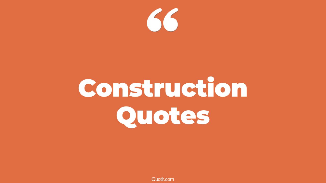 The 35+ Construction Quotes Page 30 ↑QUOTLR↑