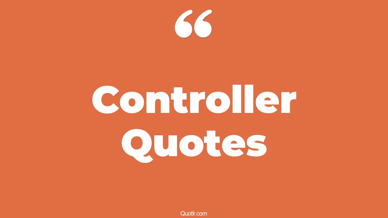 45+ Glamorous Controller Quotes That Will Unlock Your True Potential