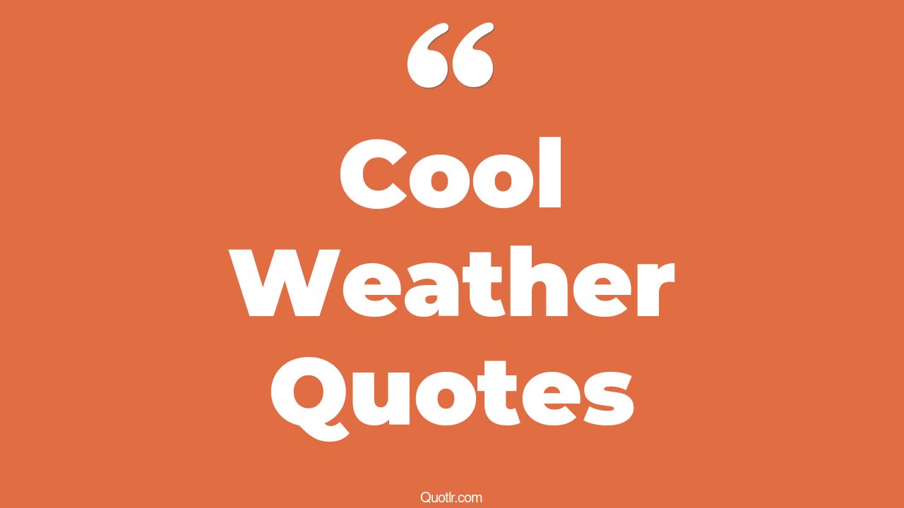 18+ Inspiring Cool Weather Quotes That Will Unlock Your True Potential