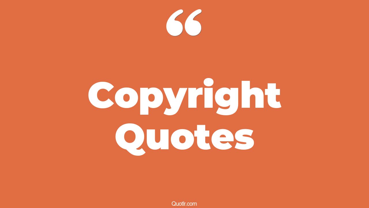 89 Powerful Copyright Quotes (no copyright, can you copyright, free