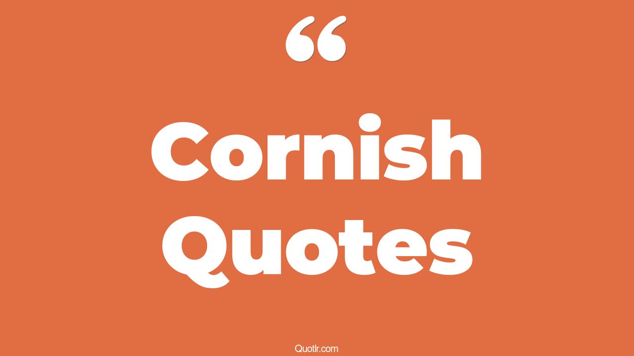 13+ Charming Cornish Quotes That Will Unlock Your True Potential