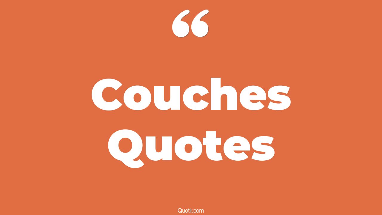 45+ Viral Couches Quotes That Will Unlock Your True Potential