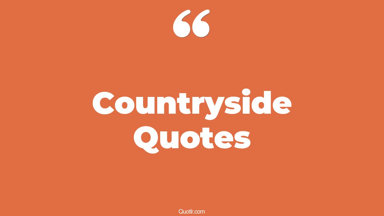 181+ Remarkable Countryside Quotes That Will Unlock Your True Potential