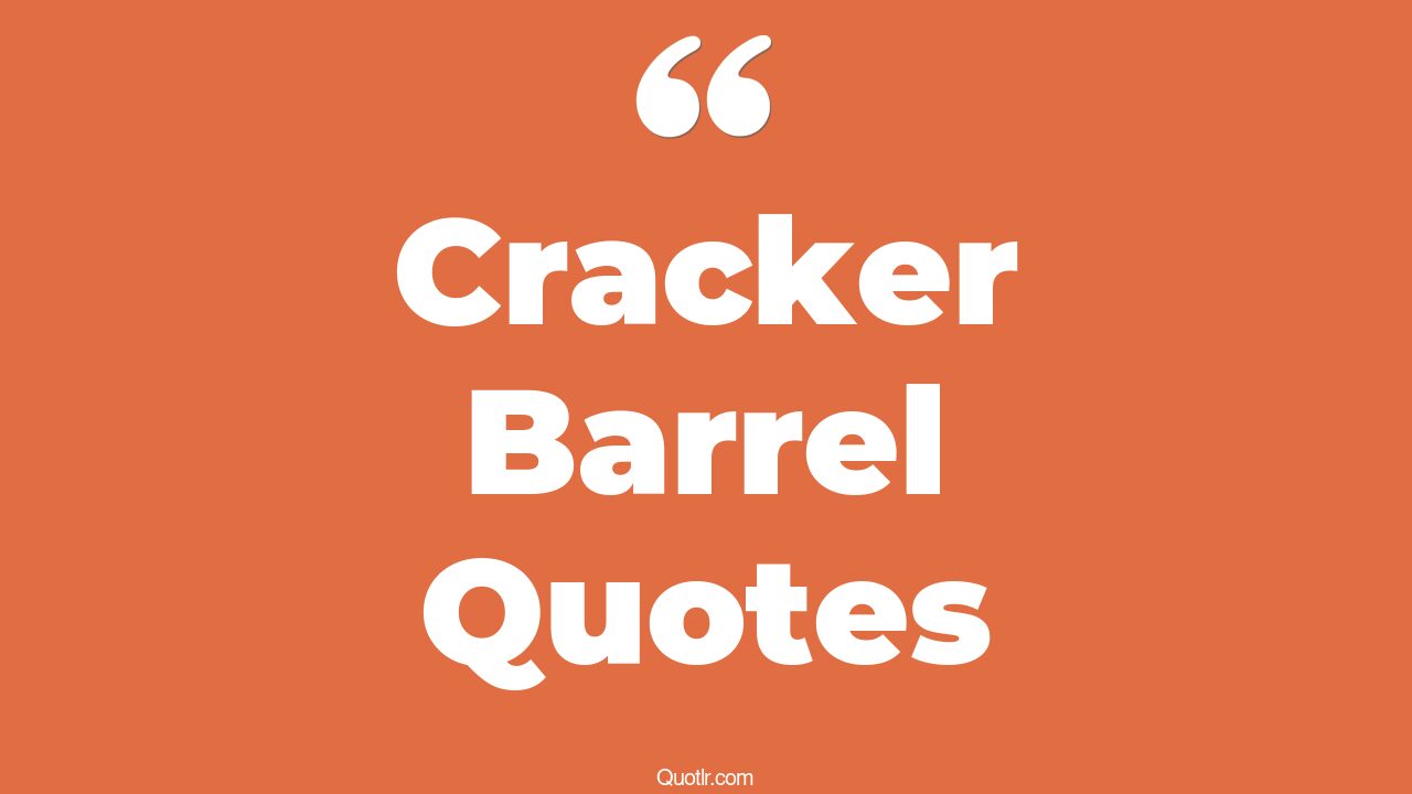 6+ EyeOpening Cracker Barrel Quotes That Will Inspire Your Inner Self