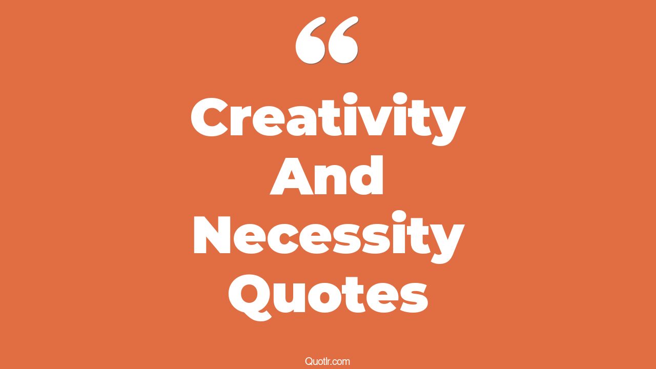 16+ Jawdropping Creativity And Necessity Quotes That Will Unlock Your