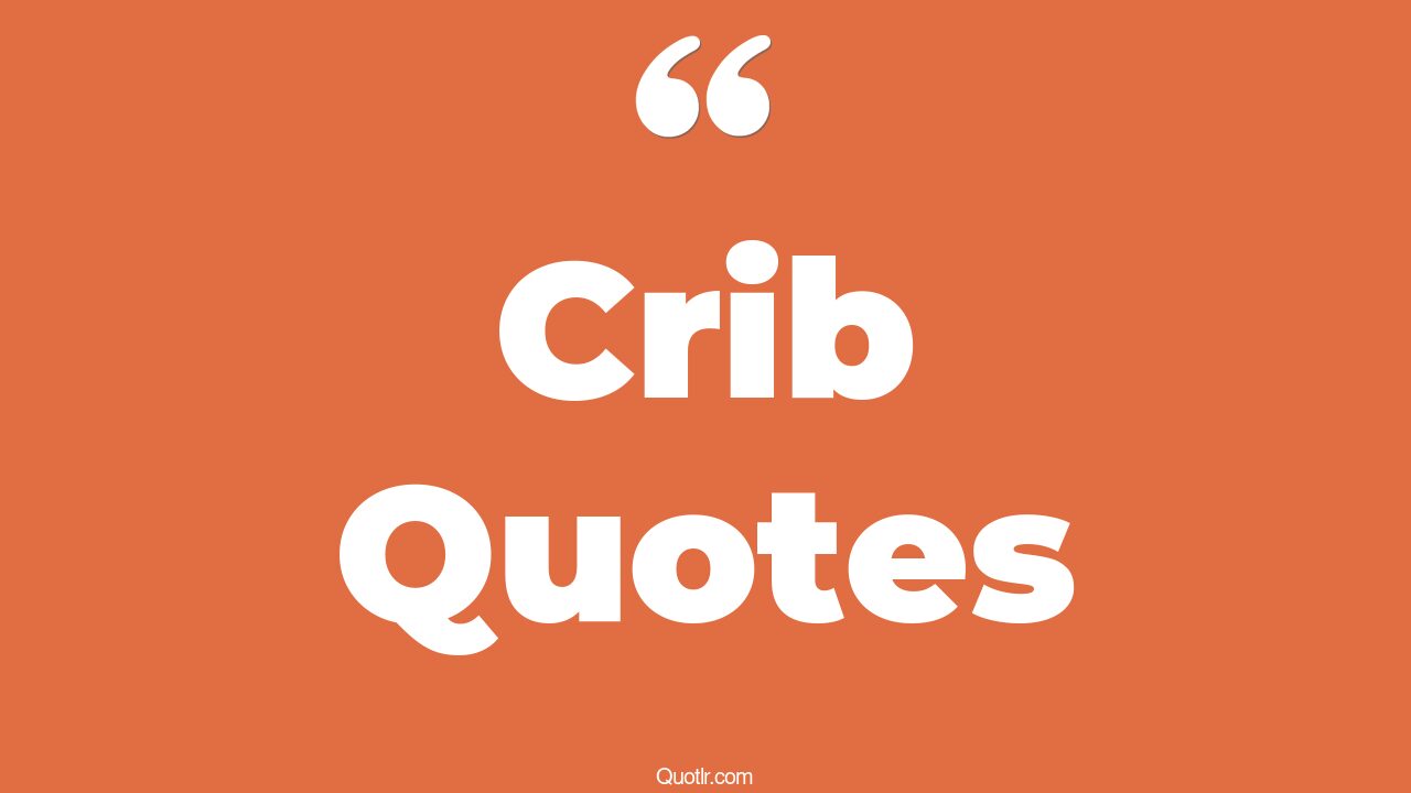 45+ Vibrant Crib Quotes That Will Unlock Your True Potential