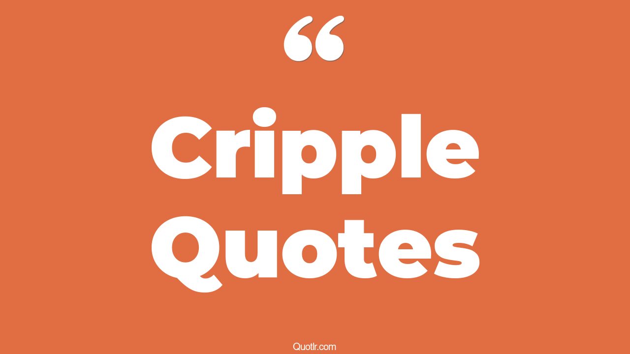 99 Interesting Cripple Quotes (on being a cripple, conversational