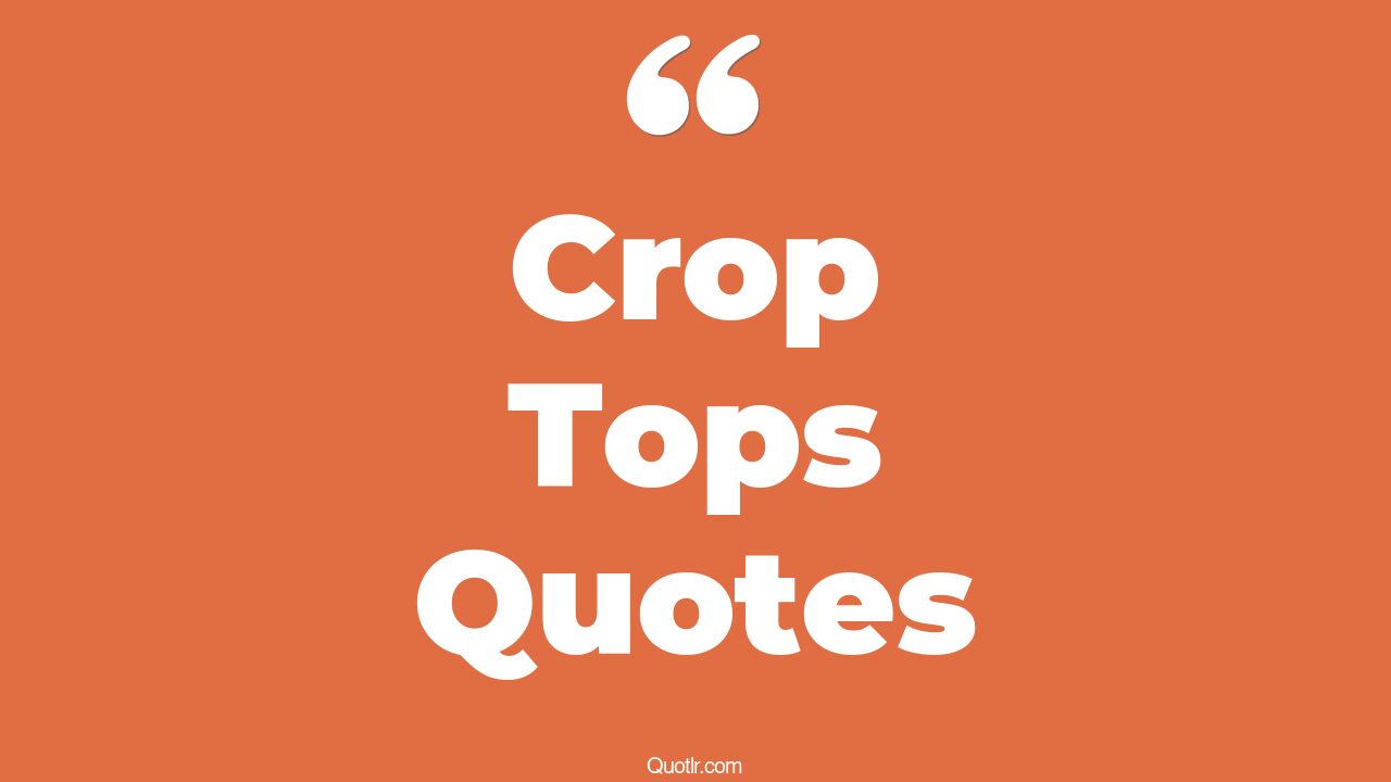 11+ Memorable Crop Tops Quotes That Will Unlock Your True Potential