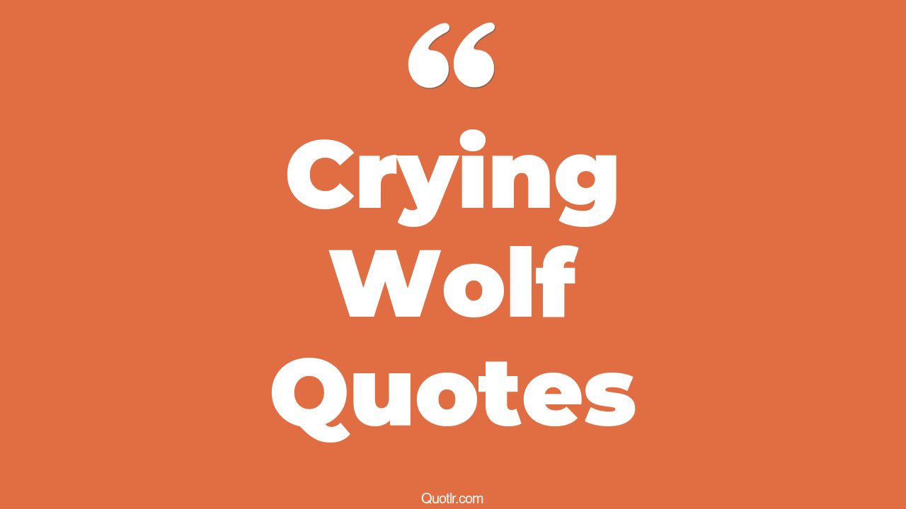 18+ Informative Crying Wolf Quotes That Will Unlock Your True Potential