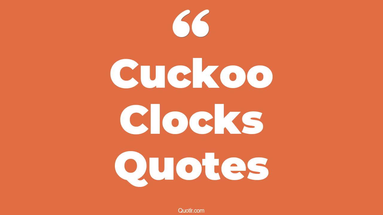 13+ Instructive Cuckoo Clocks Quotes That Will Unlock Your True Potential