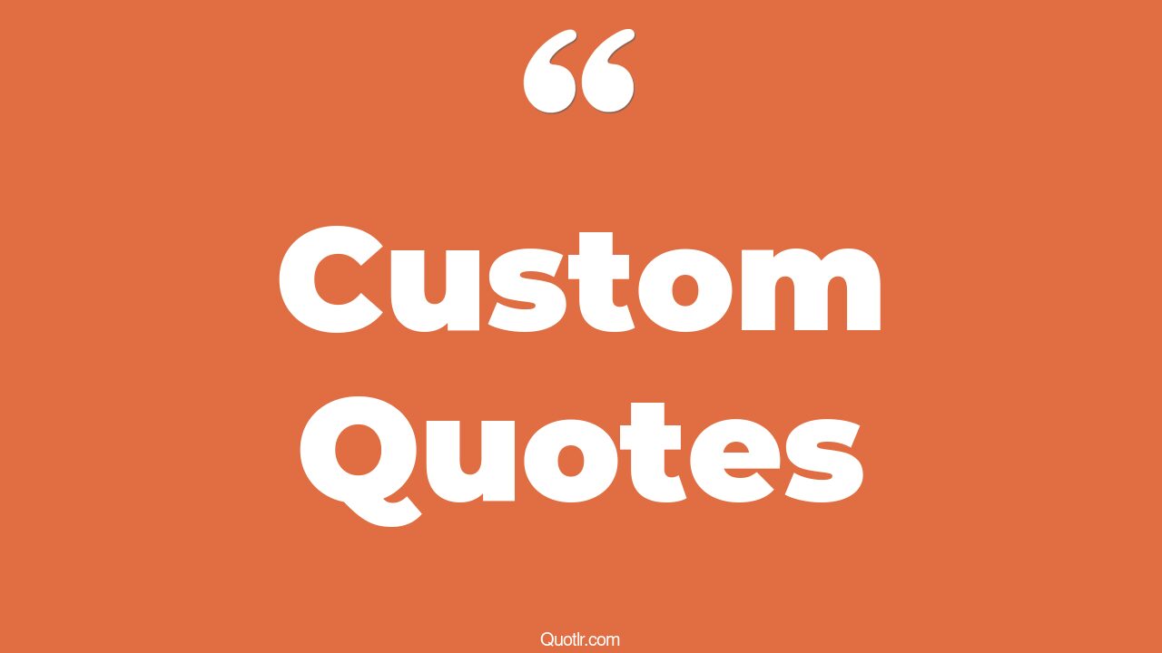 The 35+ Custom Quotes Page 65 ↑QUOTLR↑