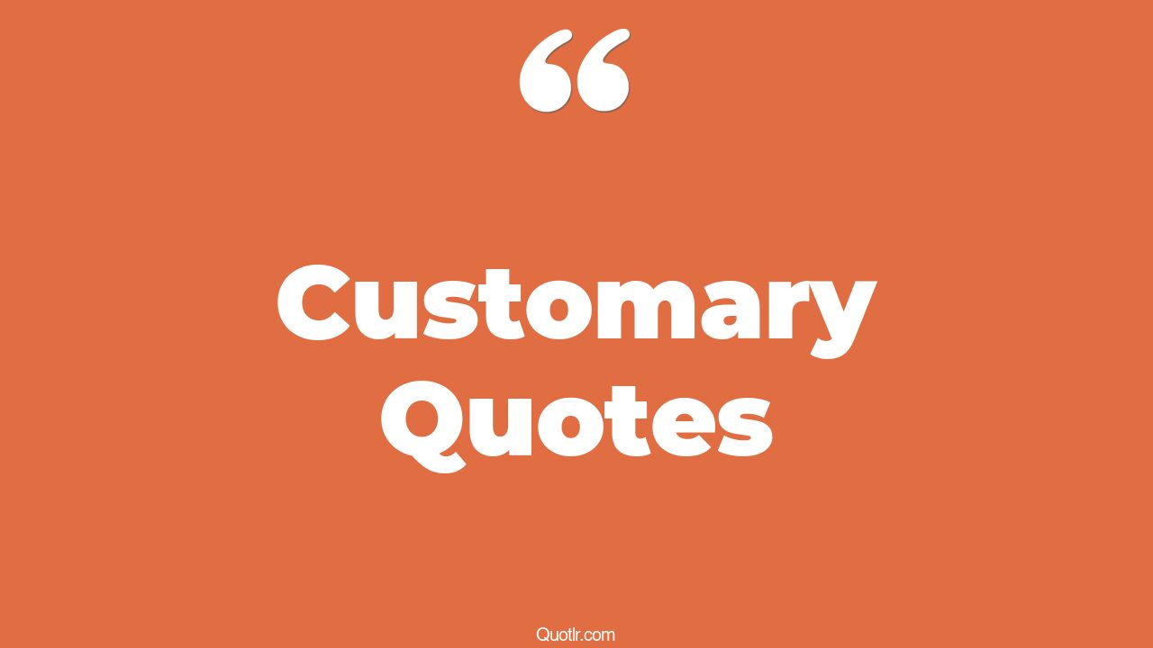 80 Professional Customary Quotes (customary morality, customary law, customary international law)