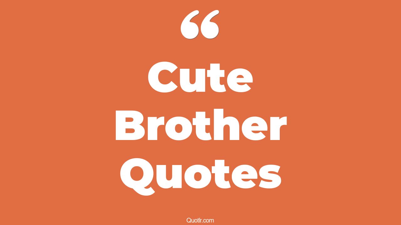 20+ Cheerful Cute Brother Quotes That Will Unlock Your True Potential