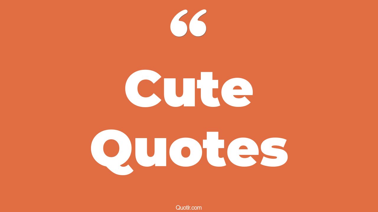 The 35+ Cute Quotes Page 19 ↑QUOTLR↑
