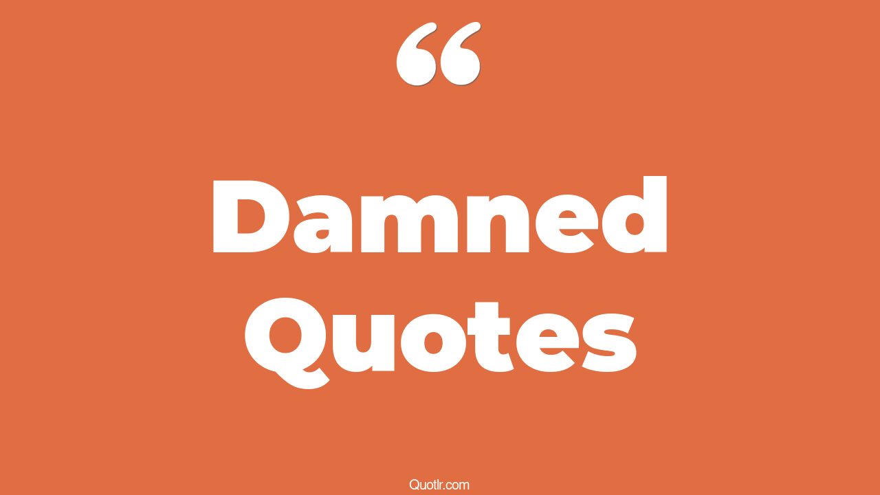 35 Spectacular Damned Quotes i don't give a damn, not giving a damn quotes