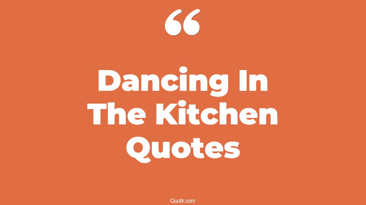 8 Uplifting Dancing in the Kitchen Quotes to Brighten Your Day