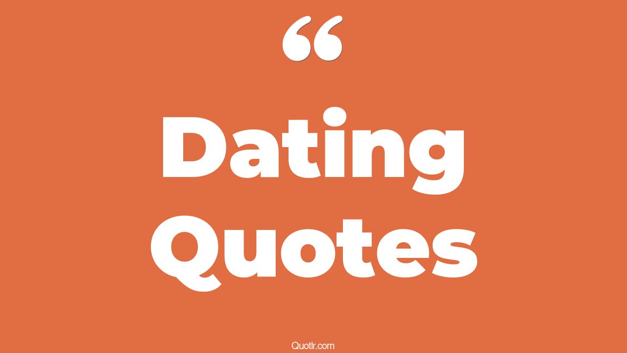 45 Mindblowing Dating Quotes first date, romantic date quotes
