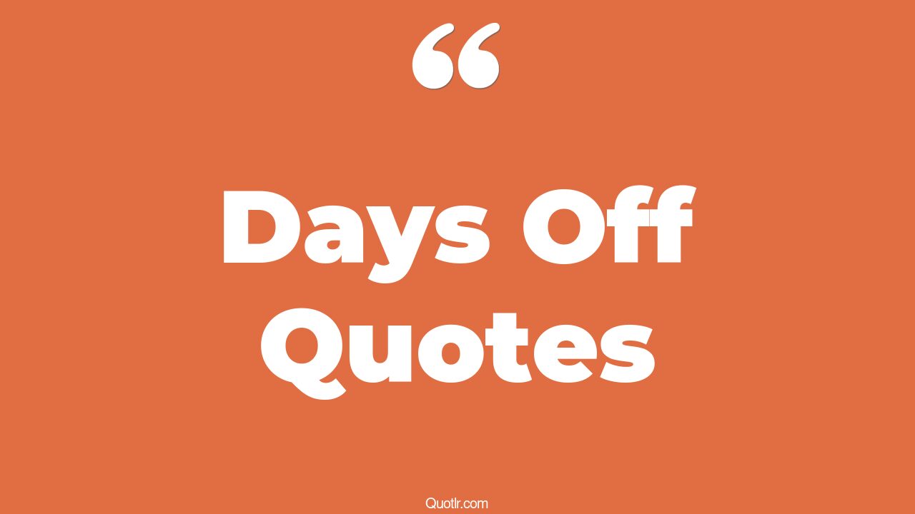 45+ Special Days Off Quotes That Will Unlock Your True Potential