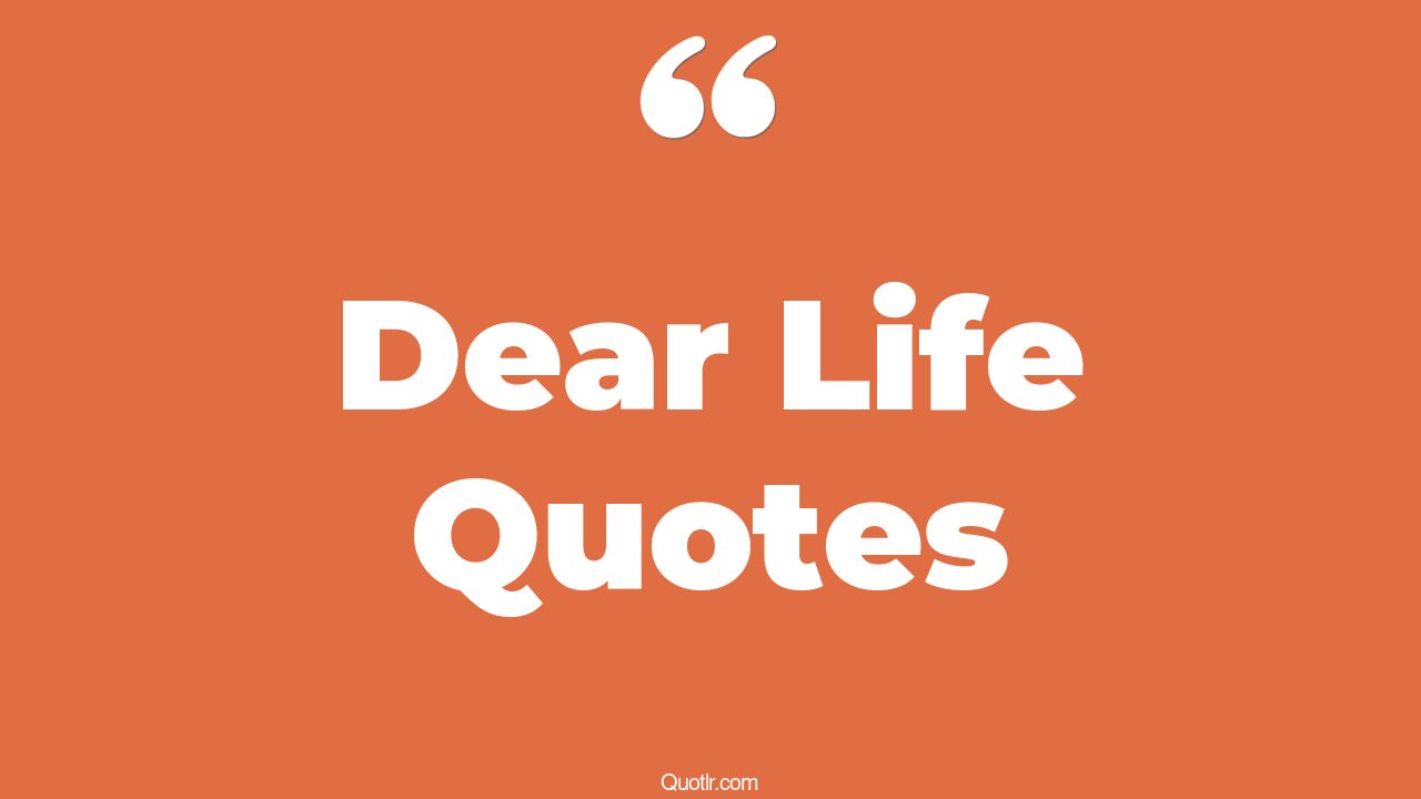 294+ Practical Dear Life Quotes That Will Unlock Your True Potential