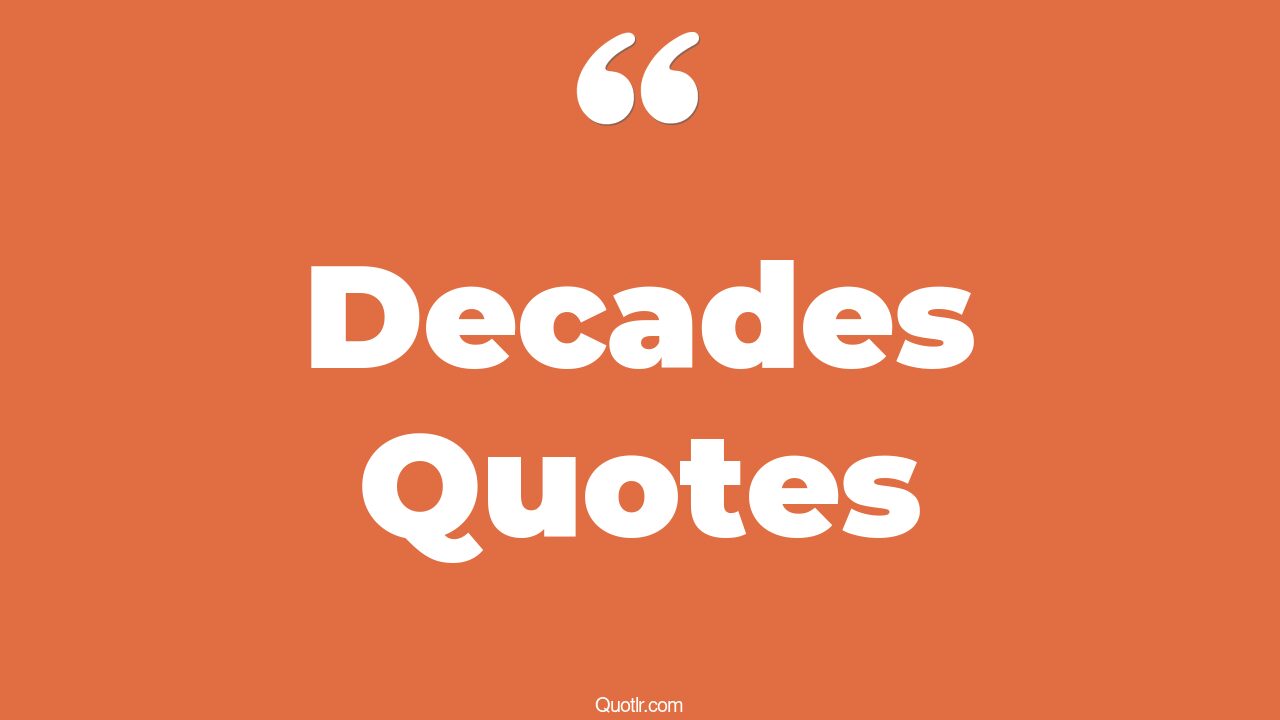 65 Terrific Decades Quotes (meeting after a decade, meeting friends