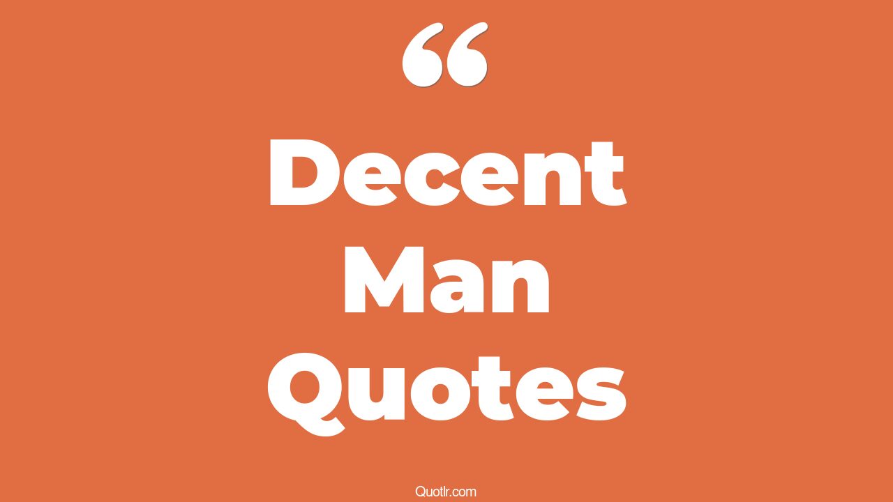 111+ Captivate Decent Man Quotes That Will Unlock Your True Potential