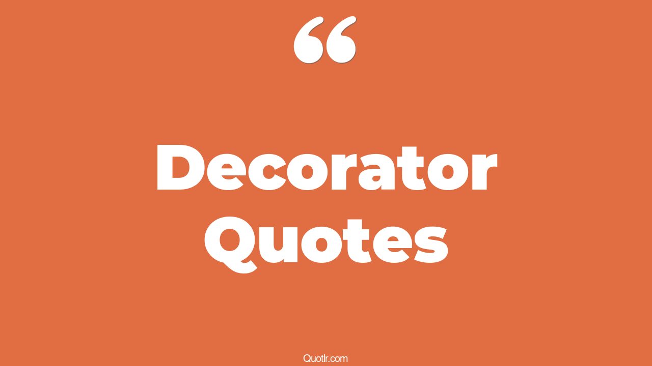 45+ Joyful Decorator Quotes That Will Unlock Your True Potential