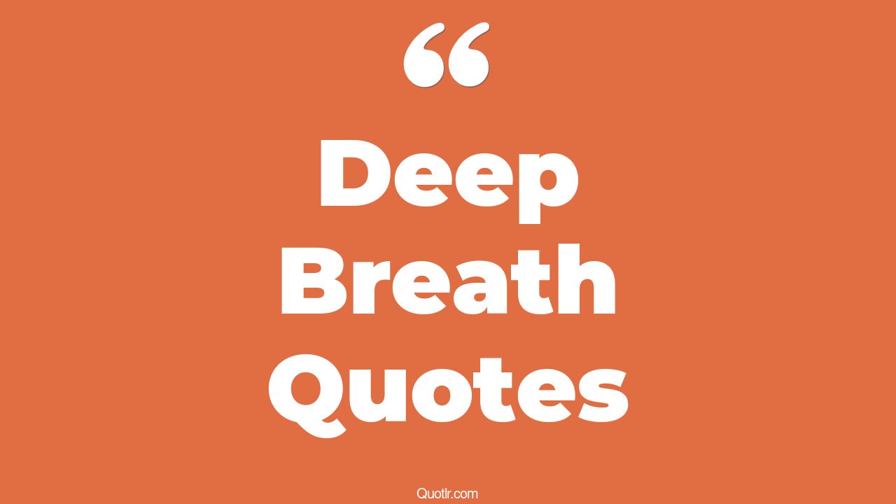 296+ Perspective Deep Breath Quotes That Will Unlock Your True Potential