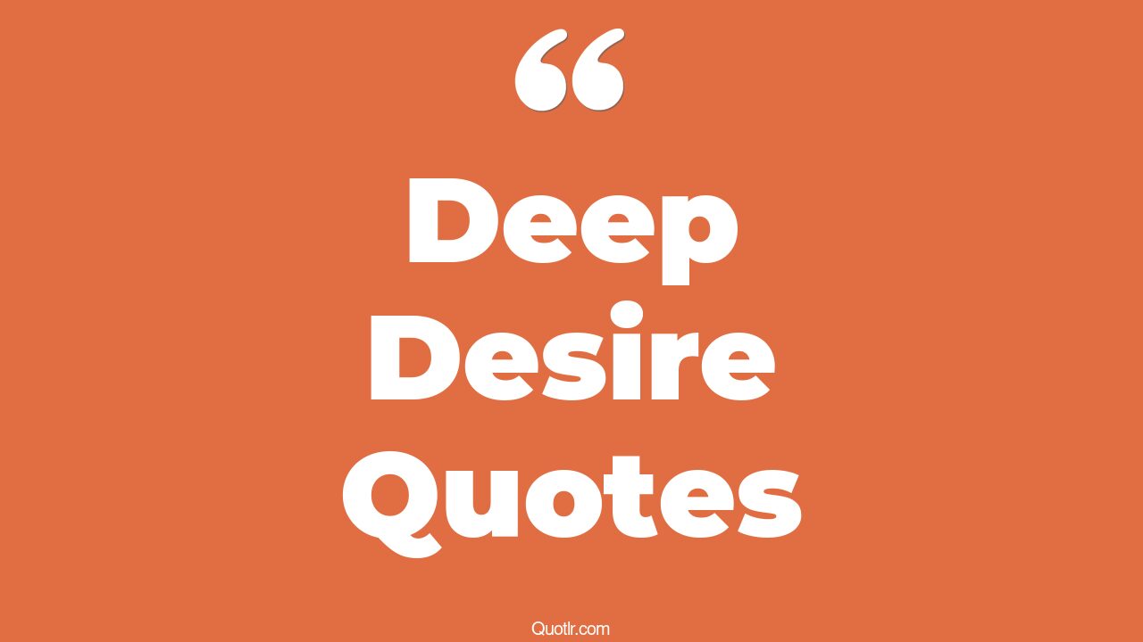 45+ Massive Deep Desire Quotes That Will Unlock Your True Potential