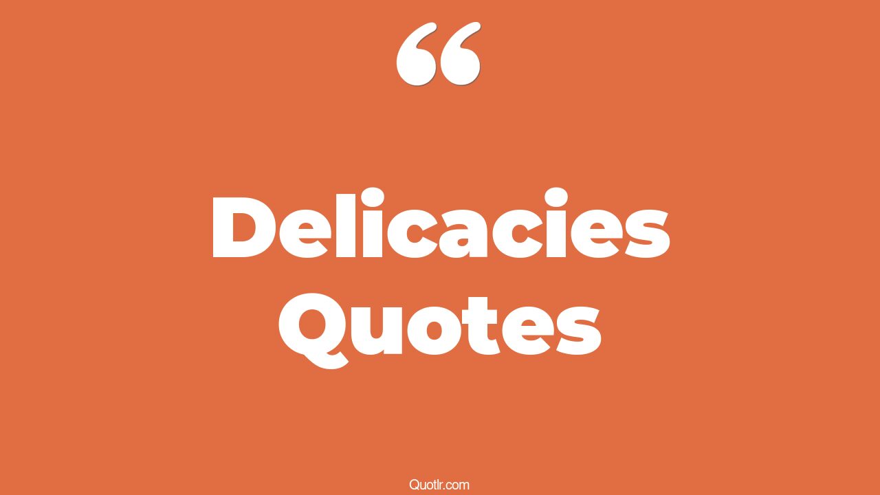 105 Colorful Delicacies Quotes (food delicacy, french, delicious food)