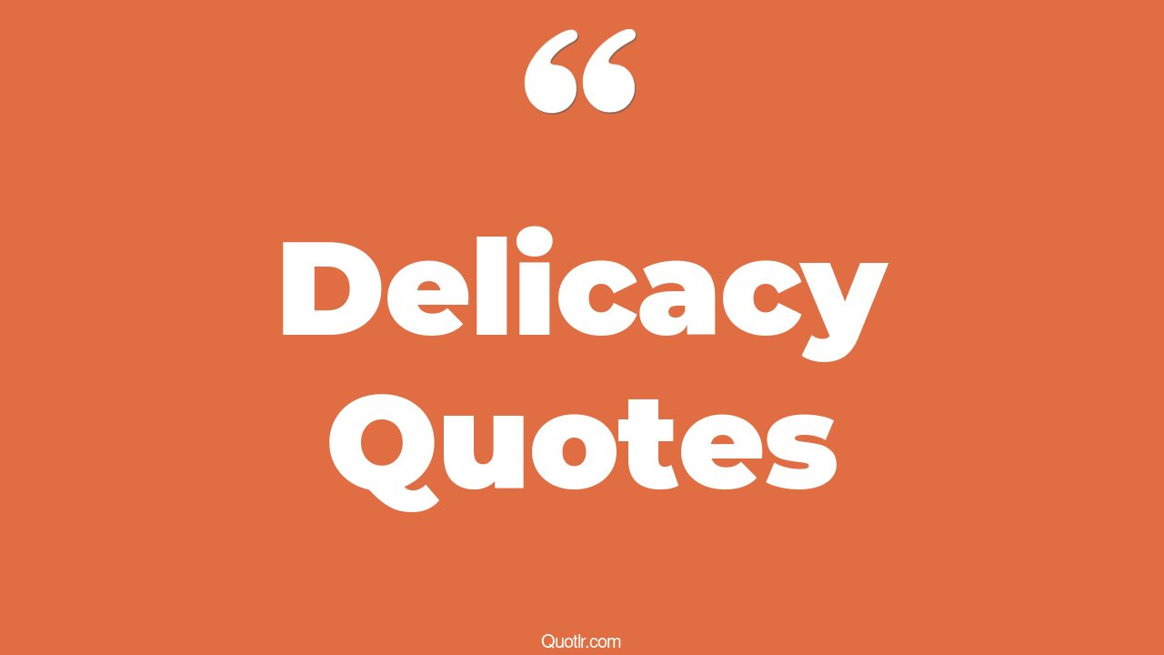 105 Colorful Delicacy Quotes (food delicacy, french, delicious food)